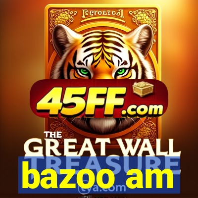 bazoo am